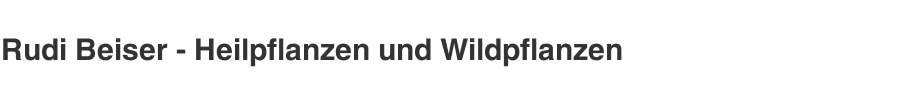 Rudi Beiser - Heilpflanzen und Wildpflanzen 